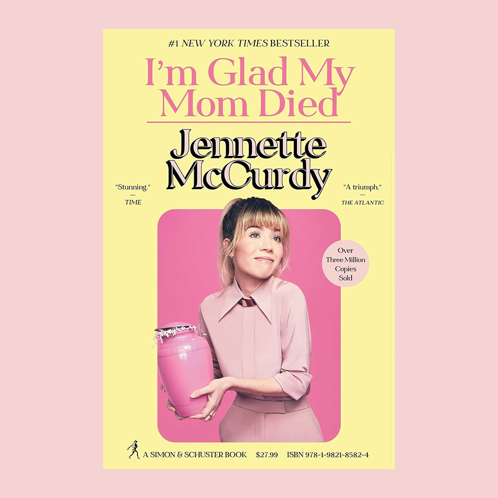 I'm Glad My Mom Died By Jennette McCurdy